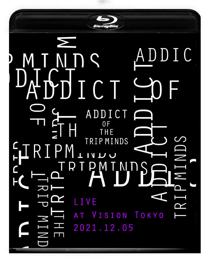 Live at Vision Tokyo 2021.12.05 ADDICT OF THE TRIP MINDS（映像作品）