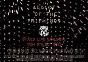 ADDICT OF THE TRIP MINDS, 岡本健一